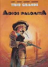 Trio Grande: Adios PalomitaLamy, Fabrice, Olivier Vatine and Alain Clement, Illust. by: Fabrice  Lamy