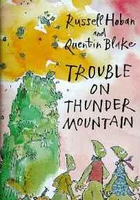 Trouble on Thunder MountainHoban, Russell, Illust. by: Quentin Blake