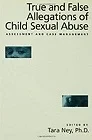 True And False Allegations Of Child Sexual Abuse: Assessment & Case ManagementNey, Tara