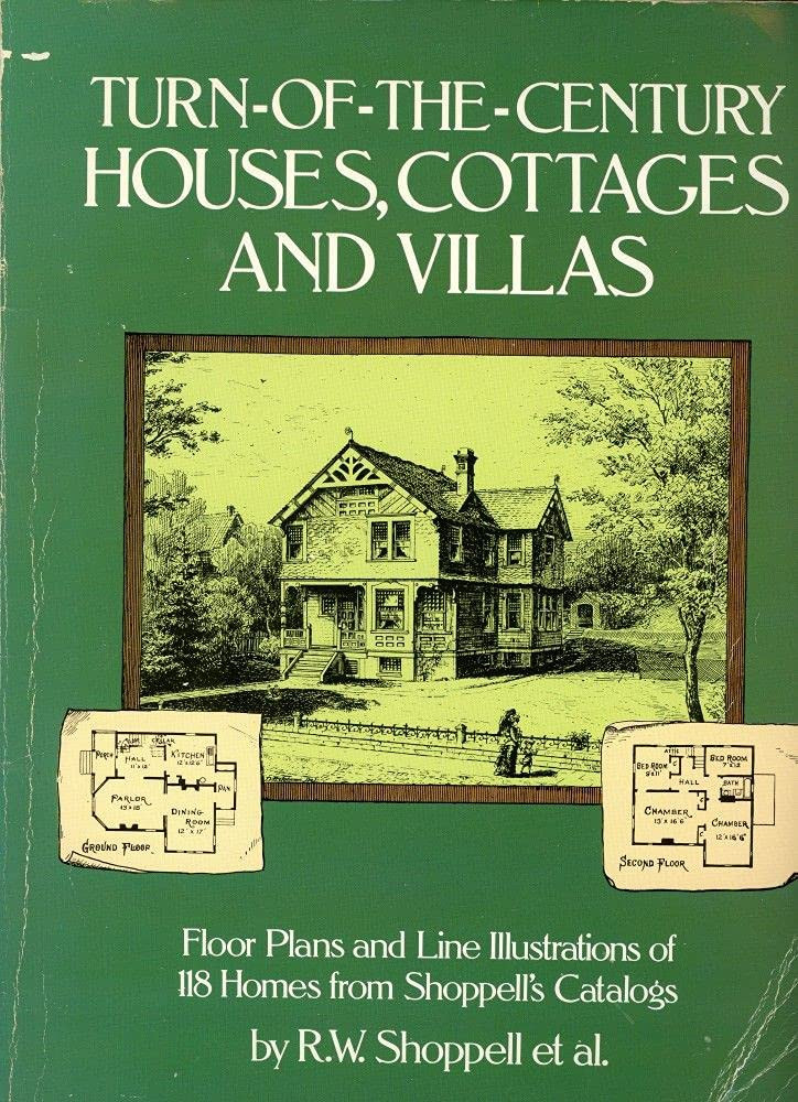 Turn-of-the-Century Houses, Cottages and Villas: Floor Plans and Line Illustrations of 118 Homes from Shoppell's Catalogs by: Shoppell, R. W.