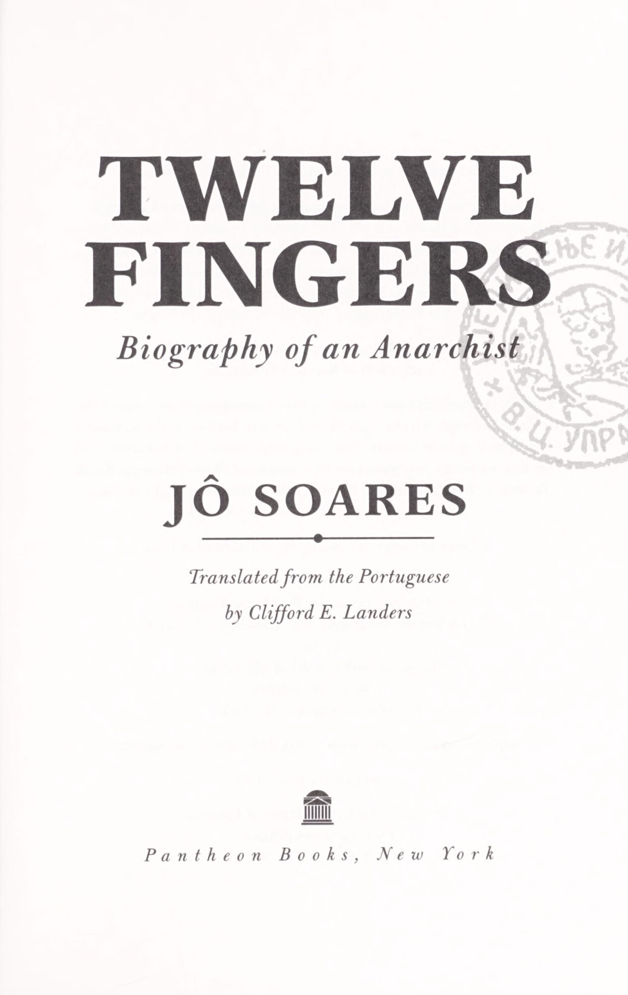 Twelve Fingers: Biography of an Anarchist: A Novel by: Soares, Jo