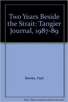 Two Years Beside the Strait: Tangier Journal, 1987-89Bowles, Paul