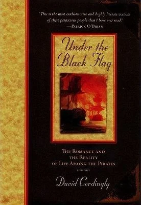 Under the Black Flag: The Romance and the Reality of Life Among the PiratesCordingly, David