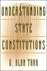 Understanding State ConstitutionsTarr, G. Alan