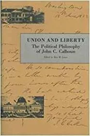 Union and Liberty: The Political Philosophy of John C. CalhounCalhoun, John C.