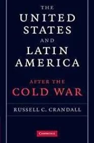 United States and Latin America, The: After the Cold WarCrandall, Russell C.