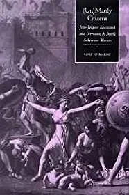 Unmanly Citizens: Jean-Jacques Rousseau's and Germaine de Stael's Subversive WomenMarso, Lori Jo