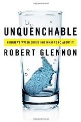 Unquenchable: America's Water Crisis and What To Do About ItPh.D, Dr. Robert Jerome Glennon J.D.