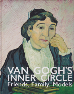 Van Gogh's Inner Circle: Friends, Family, Models by: Editor: Heugten, Sjraar Van Berger, Helewise