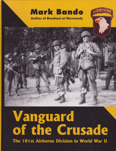 Vanguard of the Crusade: The 101st Airborne Division in World War II by: Bando, Mark
