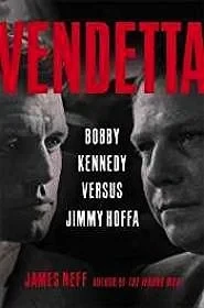 Vendetta: Bobby Kennedy Versus Jimmy HoffaNeff, James