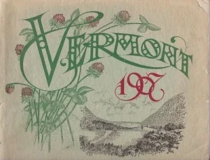 Vermont 1907 - Beautiful Vermont - Unsurpassed as a residence or a playground, For the Summer Resident, The Summer Visitor, The Tourist, The Capitalist and the Workingman State of Vermont