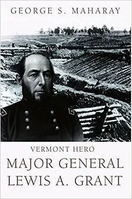 Vermont Hero Major General Lewis A. Grant (INSCRIBED BY AUTHOR)Maharay, George S. 