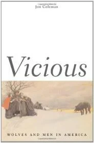 Vicious: Wolves and Men in AmericaColeman, Jon T.