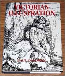 Victorian Illustration: The Pre-Raphaelites, the Idyllic School and the High VictoriansGoldman, Paul