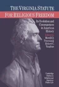 Virginia Statute for Religious Freedom: Its Evolution and Consequences in American History, ThePeterson (edited by), Merrill D., Robert C. Vaughan