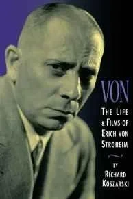 Von - The Life and Films of Erich Von Stroheim: Revised and Expanded EditionKoszarski, Richard