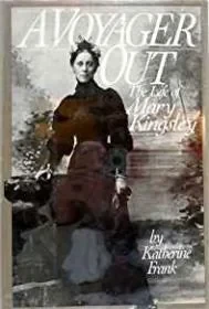 Voyager Out, A: The Life of Mary KingsleyFrank, Katherine