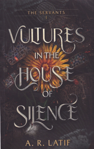 Vultures in the House of Silence [INSCRIBED COPY] by: Latif, A. R.