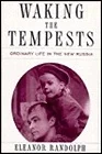 WAKING THE TEMPESTS: Ordinary Life in the New RussiaRandolph, Eleanor