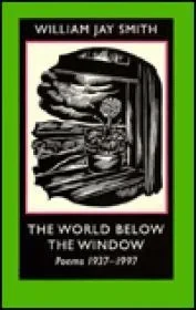 WORLD BELOW THE WINDOW, THE: POEMS, 1937-1997Smith, William Jay