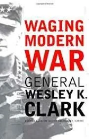 Waging Modern War Bosnia, Kosovo, And The Future Of Combat (SIGNED)Clark, Wesley K.