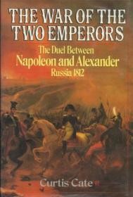 War of the Two Emperors, The: The Duel Between Napoleon and Alexander, Russia 1812Cate, Curtis 