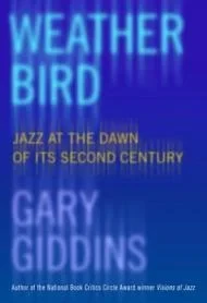 Weather Bird: Jazz at the Dawn of Its Second CenturyGiddins, Gary Weather Bird: Jazz at the Dawn of Its Second CenturyGiddins, Gary