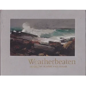 Weatherbeaten: Winslow Homer and Maine by: Editor: Denenberg, Thomas A.