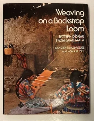 Weaving on a Backstrap Loom: Pattern Designs From Guatemalade Rodriguez, Judy Ziek