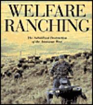 Welfare Ranching - The Subsidized Destruction of the American WestWuerthner (Eds.), George and Mollie Matteson