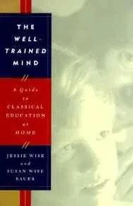 Well-Trained Mind, The: A Guide to Classical Education at HomeWise, Jessie
