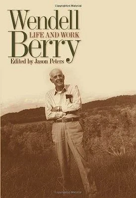 Wendell Berry: Life and WorkPeters, Jason (Editor)