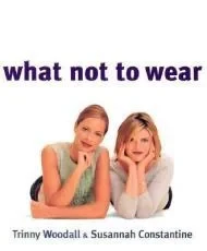 What Not to WearWoodall, Trinny and Susannah Constantine