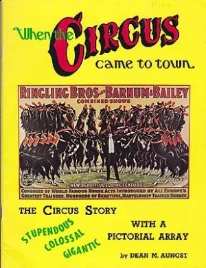 When the Circus Came to Town: The Circus Story with a Pictorial ArrayAungst, Dean M.