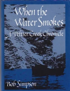 When the Water Smokes: A Peltier Creek Chronicle by: Simpson, Bob
