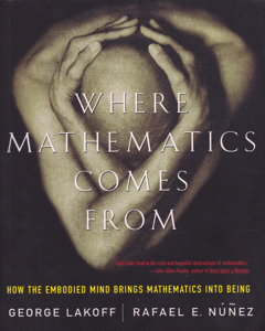 Where Mathematics Comes From: How the Embodied Mind Brings Mathematics Into Being by: Lakoff, George Nunezm Rafael E.