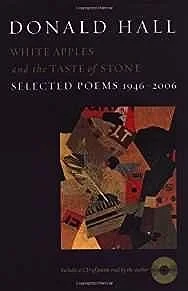 White Apples and the Taste of Stone: Selected Poems 1946-2006 (SIGNED COPY)Hall, Donald