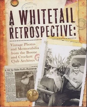 Whitetail Retrospective, A: Vintage Photos and Memorabilia from the Boone and Crockett Club ArchivesHatfield , Ryan 