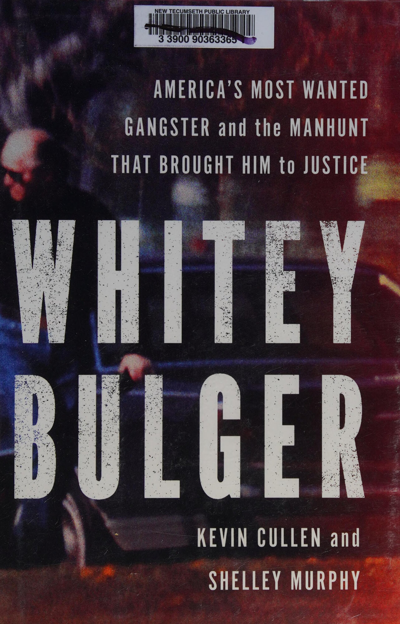 Whitey Bulger: America's Most Wanted Gangster and the Manhunt That Brought Him to Justice by: Cullen, Kevin