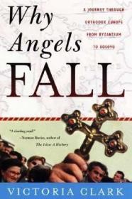 Why Angels Fall: A Journey Through Orthodox Europe from Byzantium to KosovoClark, Victoria Why Angels Fall: A Journey Through Orthodox Europe from Byzantium to KosovoClark, Victoria