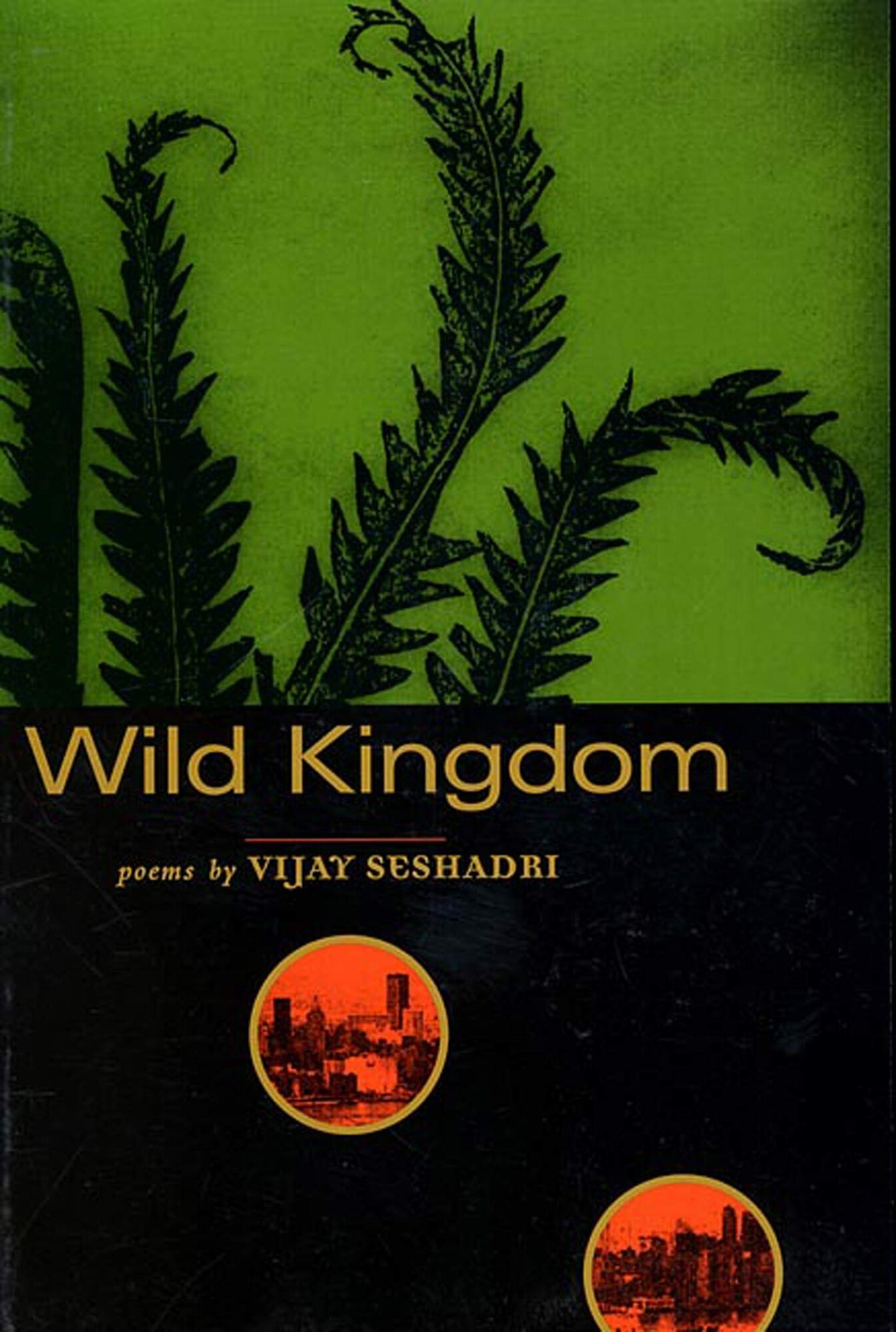 Wild Kingdom: Poems by: Seshadri, Vijay