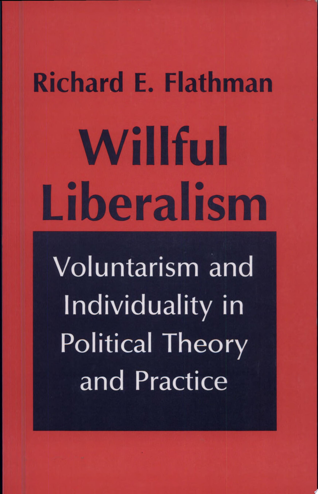 Willful Liberalism: Voluntarism and Individuality in Political Theory and Practice (Studies in Archaeology) by: Flathman, Richard E.