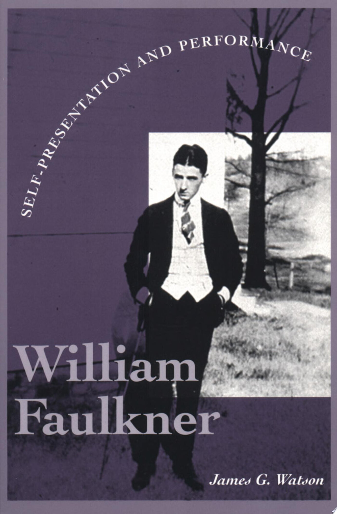 William Faulkner: Self-Presentation and Performance by: Watson, James G.