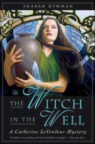 Witch in the Well, The : A Catherine LeVendeur MysteryNewman, Sharan