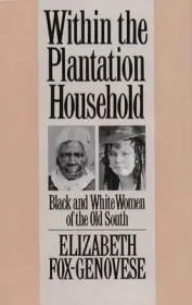 Within the Plantation Household: Black and White Women of the Old SouthFox-Genovese, Elizabeth