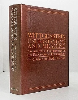 Wittgenstein Understanding and Meaning: An Analytical Commentary on the Philosophical InvestigationsHacker, G. P. Baker & P. M. S.