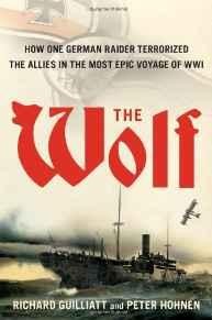 Wolf, The: How One German Raider Terrorized the Allies in the Most Epic Voyage of WWIGuilliatt, Richard
