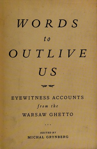 Words to outlive us: voices from the Warsaw ghetto by: Grynberg, Michael (editor)