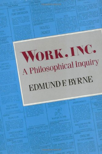 Work, Inc.: a philosophical inquiry by: Byrne, Edmund F.